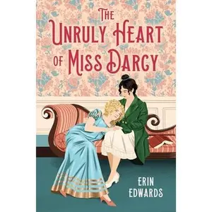 The Unruly Heart of Miss Darcy -- Erin Edwards, Hardcover
