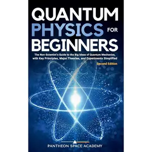 Quantum Physics for Beginners: The Non-Scientist’s Guide to the Big Ideas of Quantum Mechanics, with Key Principles, Major Theories, and Experiments Simplified Hardcover – November 8, 2024