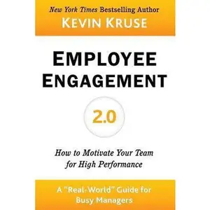 USED-Employee Engagement 2.0: How to Motivate Your Team for High Performance (A Real-World Guide for Busy Managers) by Kevin E Kruse (Paperback)