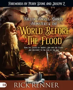 Fallen Angels, Giants, Monsters and the World Before the Flood: How the Events of Noah's Ark and the Flood Are Relevant to the End of the Age -- Rick Renner - Paperback