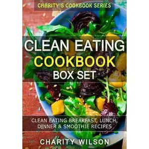USED-Clean Eating Cookbook Box Set: Clean Eating Breakfast, Lunch, Dinner & Smoothie Recipes by Wilson, Charity (Paperback)