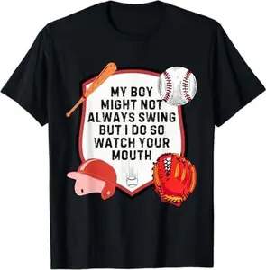 My Boy Might Not Always Swing But I Do So Watch Your Mouth T-Shirt