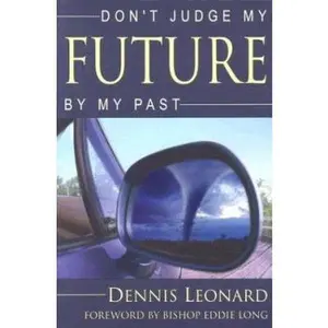 USED-Don't Judge My Future by My Past by Dennis Leonard (Paperback)