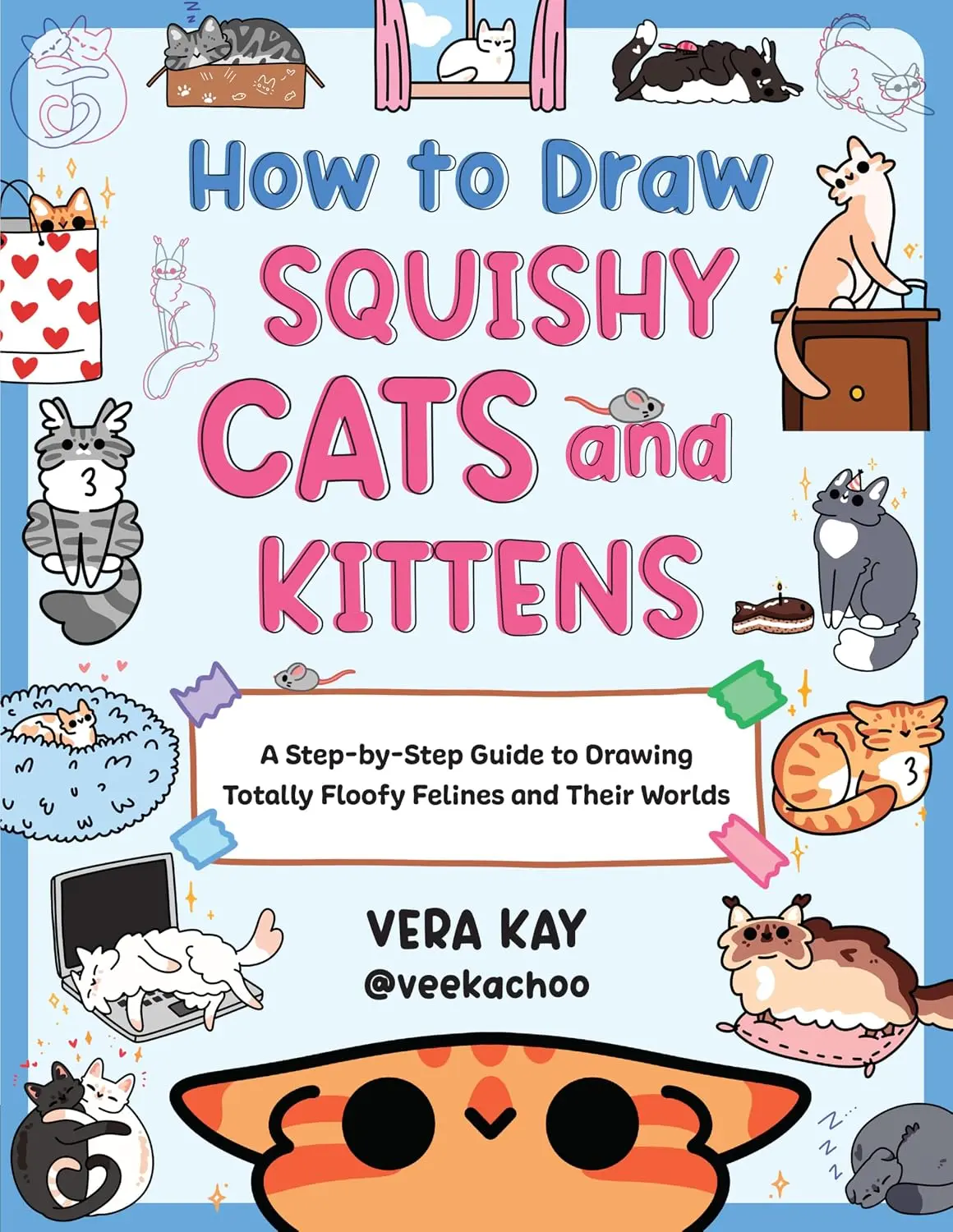 How to Draw Squishy Cats and Kittens: A Step-by-Step Guide to Drawing TotallyFloofy Felines and Their Worlds