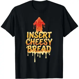 Insert Cheesy Bread Funny Food Meme T-Shirt