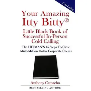 USED-Your Amazing Itty Bitty(R) Little Black Book of Successful In-Person Cold Calling: The HITMAN'S 15 Steps To Close Multi-Million Dollar Corporate Clien by Camacho, Anthony (Paperback)
