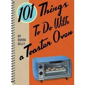 USED-101 Things to Do With a Toaster Oven (101 Cookbooks) by Donna Kelly (Unknown)