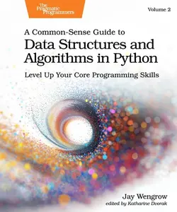 A Common-Sense Guide to Data Structures and Algorithms in Python, Volume 2: Level Up Your Core Programming Skills -- Jay Wengrow - Paperback