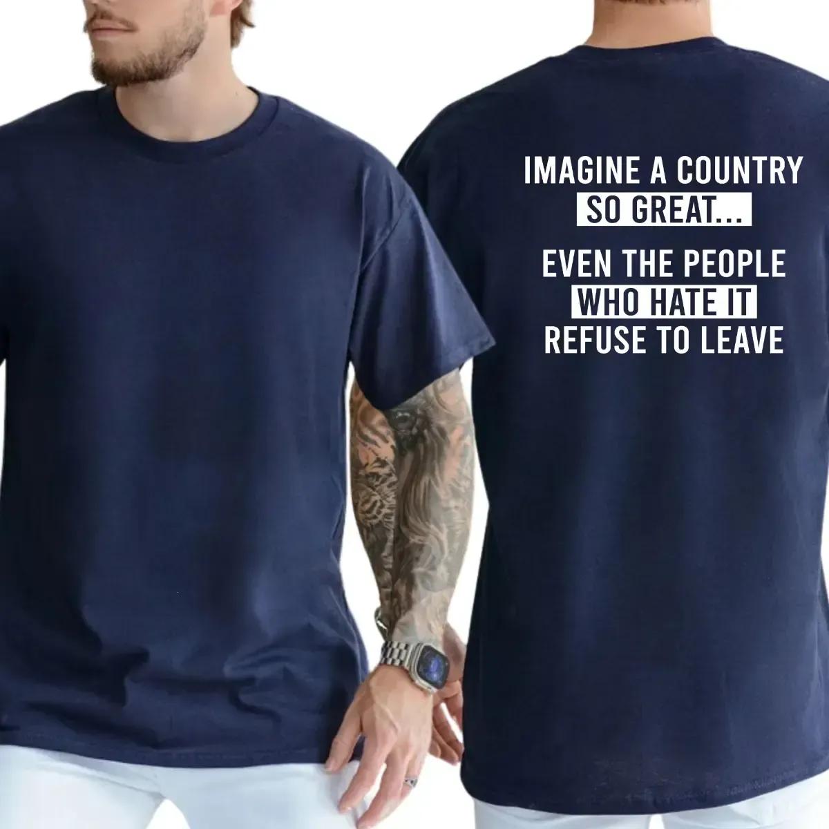Imagine A Country So Great Even The People Who Hate It Refuse To Leave T-Shirt, Funny Patriotic Conservative Graphic Tee, Men’s Political Humor Top, 4th Of July Gift For Him, Casual Menswear #PatrioticTshirt #ConservativeTshirt #4thOfJuly