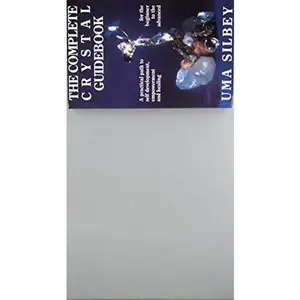 USED-The Complete Crystal Guidebook: A Practical Path to Self-Development, Empowerment, and Healing, for the Beginner to the Advanced by Uma Silbey (Paperback)