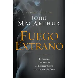 Fuego extraño: El peligro de ofender al Espíritu Santo con adoración falsa (Spanish Edition)