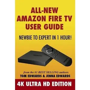 USED-All-New Amazon Fire TV User Guide - Newbie to Expert in 1 Hour!: 4K Ultra HD Edition by Edwards, Jenna (Paperback)