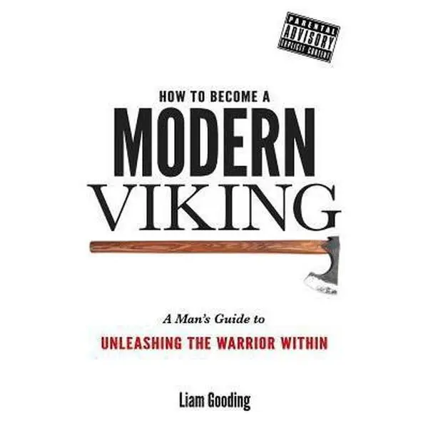 USED-How To Become A Modern Viking: A Man's Guide To Unleashing The Warrior Within by Gooding, Liam (Paperback)