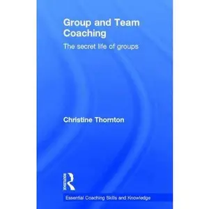 USED-Group and Team Coaching: The Secret Life of Groups by Thornton, Christine (Hardcover)