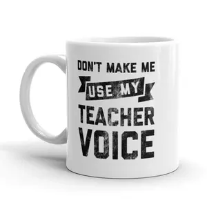 Don’t Make Me Use My Teacher Voice Coffee Mug - 11oz Funny Coffee Mugs Ceramic Printed Drinkware Cup