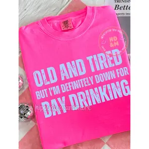 RTS OLD AND TIRED BUT I'M DEFINITELY DOWN FOR DAY DRINKING SINGLE COLOR WHITE Screen Print transfers size ADULT 9X12  10-C