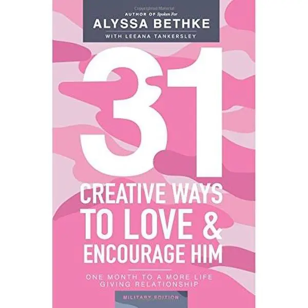 USED-31 Creative Ways To Love & Encourage Him Military Edition: One Month To a More Life Giving Relationship (31 Day Challenge Military Edition) by Alyssa Bethke (Paperback)