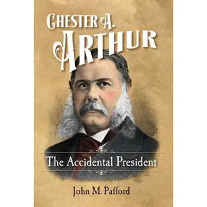 USED-Chester A. Arthur: The Accidental President by Pafford, John M. (Hardcover)