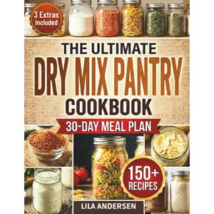 The Ultimate Dry Mix Pantry Cookbook: 150+ Easy, Budget-Friendly Homemade Recipes for Quick Meals, Clean Ingredients, & an Organized Pantry | 30-Day Meal Plan and Shopping List (Pantry Mastery Series)