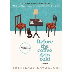 Before the Coffee Gets Cold: A Novel (Before the Coffee Gets Cold Series: Volume Number 1) by Toshikazu Kawaguchi [Hardback Book]