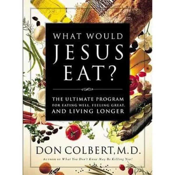 USED Book - What Would Jesus Eat? The Ultimate Program For Eating Well, Feeling Great, And Living Longer by Don Colbert (Hardcover) - english
