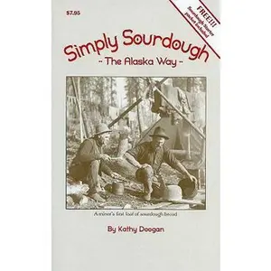 USED-Simply Sourdough: The Alaskan Way [With Sourdough Starter Packet] by Kathy Doogan (Paperback)