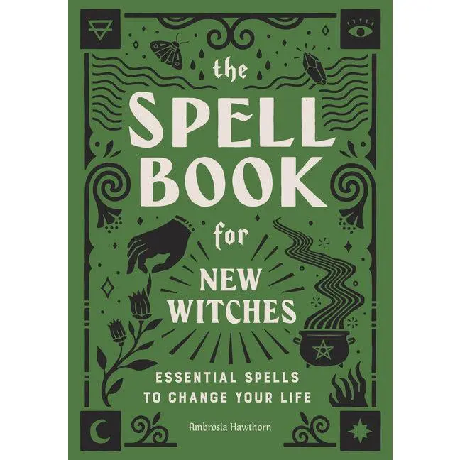 The Spell Book for New Witches: Essential Spells to Change Your Life: Essential Spells to Change Your Life