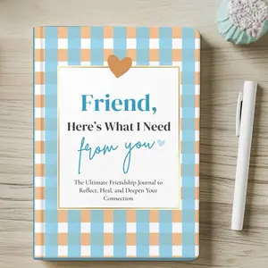 Friend, Here’s What i Need From You: A Guided Therapy Journal for Friends who want to Build a Deeper Bond and Connection