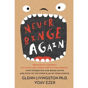 USED-Never Binge Again(tm): Reprogram Yourself to Think Like a Permanently Thin Person. Stop Overeating and Binge Eating and Stick to the Food Pla by Ezer, Yoav (Paperback)