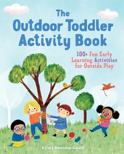 USED-The Outdoor Toddler Activity Book: 100+ Fun Early Learning Activities for Outside Play by Bonning-Gould, Krissy (Paperback)