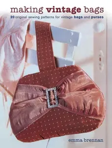 USED-Making Vintage Bags: 20 Original Sewing Patterns for Vintage Bags and Purses by Brennan, Emma (Paperback)