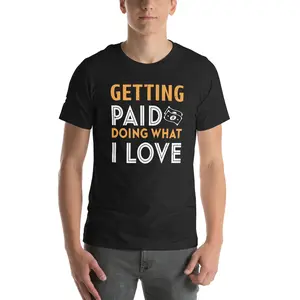 Getting Paid Doing What I Love T-shirt (Gold and White Text)