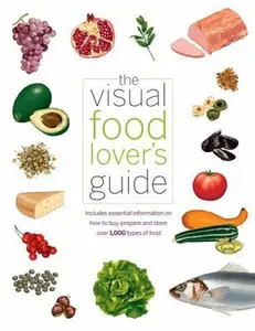 USED-The Visual Food Lover's Guide: Includes essential information on how to buy, prepare and store over 1,000 types of food by QA International (Paperback)