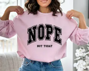 Nope Not Today Sweatshirt, Varsity Sweater for Women, Women's Sweatshirts,Y2K Clothing, Aesthetic Clothes