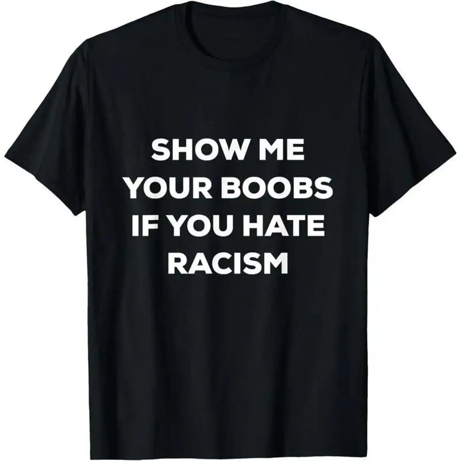 Show Me Your Tits If You Hate Racism Sweatshirt, Boobs Shirt, I Like Your Big Tits Hoodie, Hold My Tits Shirt, Titis T-Shirt