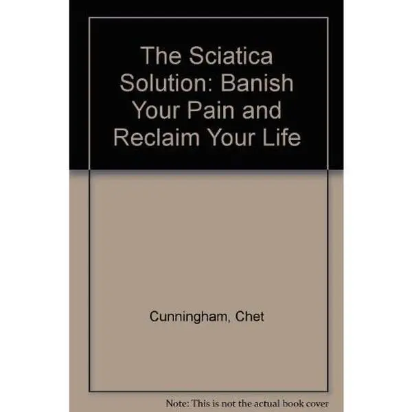 USED-The Sciatica Solution: Banish Your Pain and Reclaim Your Life by Chet Cunningham (Paperback)