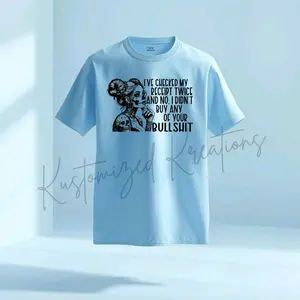 I Checked My Receipt Twice And No, I Didn't Buy Any Of Your Bullshit • T-shirt Tee Shirt Comfortable Unisex Top Sublimation Casual Funny Sarcastic Sarcasm
