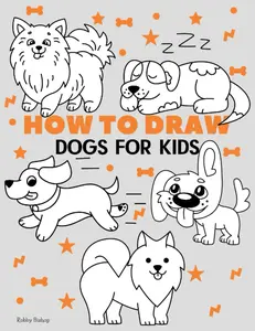 How To Draw Dogs For Kids: Easy Step-by-Step Drawing Tutorial for Kids, Teens, and Beginners