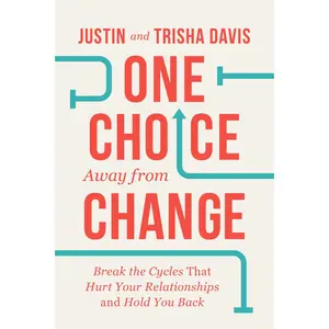 USED-One Choice Away from Change: Break the Cycles That Hurt Your Relationships and Hold You Back by Davis, Justin (Paperback)