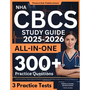 NHA CBCS Study Guide: LATEST All-In-One CBCS Review + 300 Practice Questions with Detailed Answer Explanation for the Medical Billing and Coding ... Prep(Contains 3 Full-Length Practice Tests)