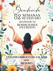 BENDECIDA: 52 SEMANAS DE ESTUDIO DESCUBRIENDO TUS BENDICIONES EN CRISTO: Estudio Bíblico de Un Año para Mujeres (Spanish Edition) Tapa blanda