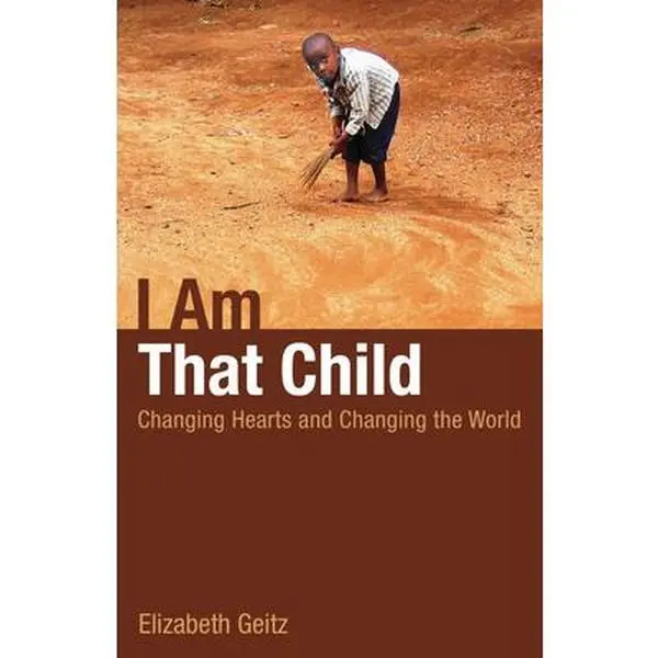 USED-I Am That Child: Changing Hearts and Changing the World by Geitz, Elizabeth Rankin (Paperback)
