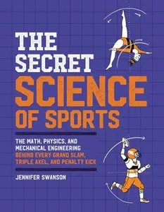 USED-The Secret Science of Sports: The Math, Physics, and Mechanical Engineering Behind Every Grand Slam, Triple Axel, and Penalty Kick by Swanson, Jennifer (Paperback)