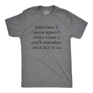 Mens Sometimes I Amaze Myself Other Times I Cant Remember What Day It Is T Shirt Funny Tee for Guys Mens Funny T Shirts Cool Vintage Fashion T-Shirt Gift Classic Menswear Funny mental health Short Sleeve Dark Grey