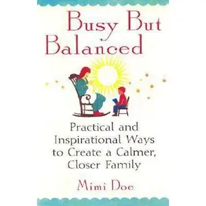 USED-Busy but Balanced: Practical and Inspirational Ways to Create a Calmer, Closer Family by Mimi Doe (Hardcover)