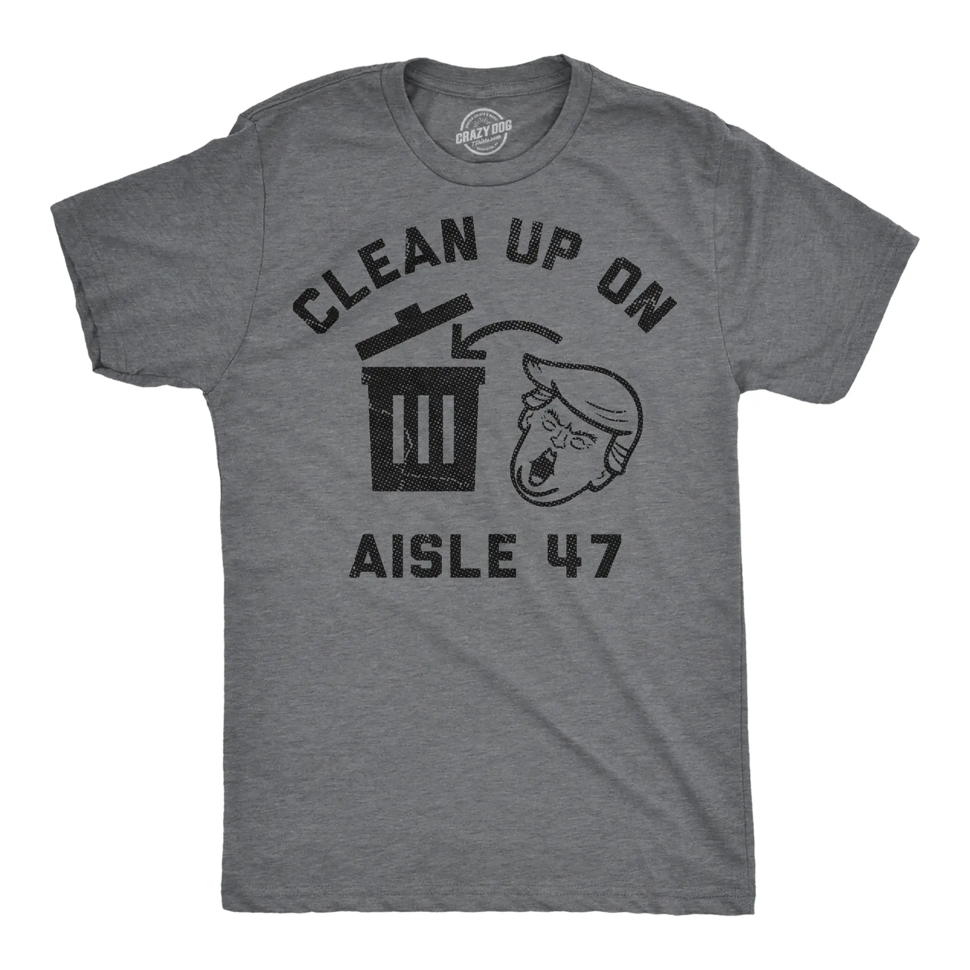 Mens Funny T Shirts Clean Up On Aisle 47 Sarcastic Anti Trump Graphic Novelty Tee for Men Mens Funny T Shirts Cool Vintage Fashion T-Shirt Gift Classic Menswear Funny Political Short Sleeve Novelty Tees for Dark Grey