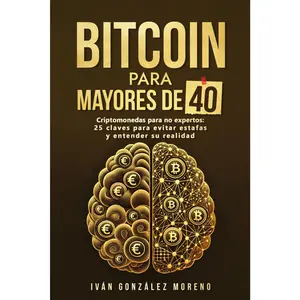 BITCOIN PARA MAYORES DE 40: Criptomonedas para no expertos: 25 claves para evitar estafas y entender su realidad (Método Criptoinversion) (Spanish Edition)