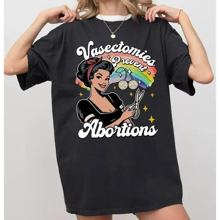 100% Cotton Vasectomies Prevent Abortions T-Shirt, Pro Choice, Feminist T-shirt, Women's Right Tee, Girl Power Shirt, Gift for Feminist