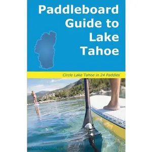 USED-Paddleboard Guide to Lake Tahoe: The Ultimate Guide to Stand-Up Paddleboarding on Lake Tahoe by Norman, Laura (Paperback)