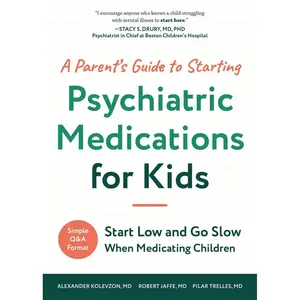 A Parent's Guide to Starting Psychiatric Medications for Kids: Start Low and Go Slow Paperback – March 4, 2025